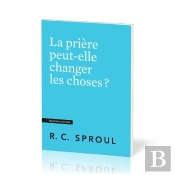 La Prière Peut-Elle Changer Les Choses ? : [Questions Cruciales]