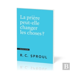 Bertrand.pt - La Prière Peut-Elle Changer Les Choses ? : [Questions Cruciales]