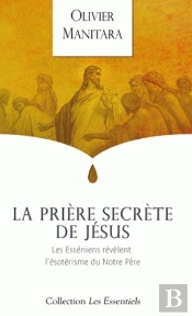 La Prière Secrète De Jésus : Les Esséniens Révèlent L'Ésotérisme Du Notre Père