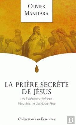 Bertrand.pt - La Prière Secrète De Jésus : Les Esséniens Révèlent L'Ésotérisme Du Notre Père