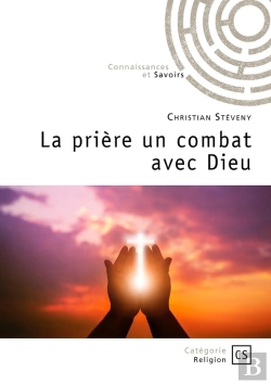 Bertrand.pt - La Prière Un Combat Avec Dieu