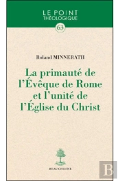 La Primauté De L'Evêque De Rome Et L'Unité De L'Eglise Du Christ