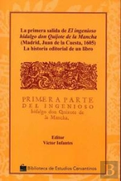 La Primera Salida De El Ingenioso Hidalgo Don Quijote De La Mancha : La Historia Editorial De Un Libro