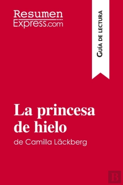 Bertrand.pt - La Princesa De Hielo De Camilla Läckberg (Guia De Lectura) : Resumen Y Analisis Completo