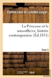 La Princesse Et Le Sous-Officier, Histoire Contemporaine. Tome 3