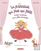 La Princesse Qui Pue Qui Pète : Contes Modernes Pour Filles Intrépides