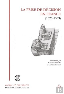 Bertrand.pt - La Prise De Décision En France (1525-1559) Recherches Sur La Réalité Du Pouvoir Royal Ou Princier À La Renaissance