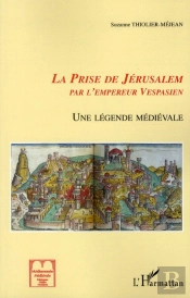 La Prise De Jérusalem Par L'Empereur Vespasien ; Une Légende Médiévale