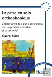 La Prise En Soin Orthophonique : L'Importance De La Place Des Parents Lors Du Premier Entretien En Art-Phonie®