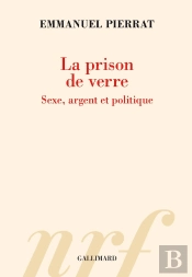 La Prison De Verre : Sexe, Argent Et Politique