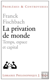 La Privation De Monde ; Temps, Espace Et Capital