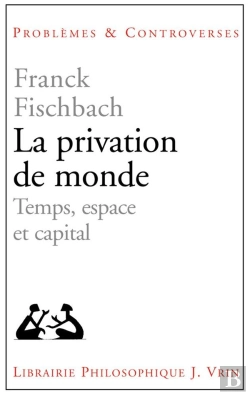 Bertrand.pt - La Privation De Monde ; Temps, Espace Et Capital