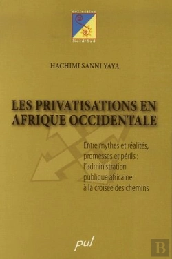 Bertrand.pt - La Privatisations En Afrique Occidentale ; Entre Mythes Et Réalités, Promesses Et Périls : L'Administration Publique Africaine À La Croisée Des Chemins