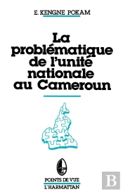 La Problématique De L'Unité Nationale Au Cameroun