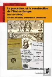 La Procédure Et La Construction De L'État En Europe (Xvie-Xixe Siècle) ; Recueil De Textes, Présentés Et Commentés