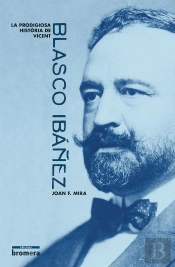 La Prodigiosa Història De Vicent Blasco Ibáñez