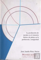 La Producción De Metales En El Cinturón Ibérico De Piritas En La Prehistoria Y Antigüedad