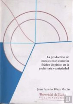 Bertrand.pt - La Producción De Metales En El Cinturón Ibérico De Piritas En La Prehistoria Y Antigüedad