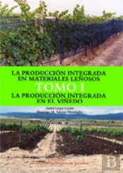 La Producción Integrada En Materiales Leñosos. Tomo I. La Producción Integrada En El Viñedo.
