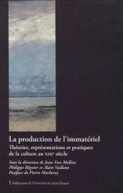La Production De L'Immatériel ; Théories, Représentations Et Pratiques De La Culture Au Xix Siècle