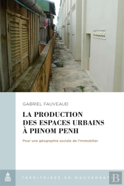 Bertrand.pt - La Production Des Espaces Urbains À Phnom Penh : Pour Une Géographie Sociale De L'Immoblier