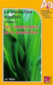 La Production Vegetale. Volume 1. Les Composantes De La Production