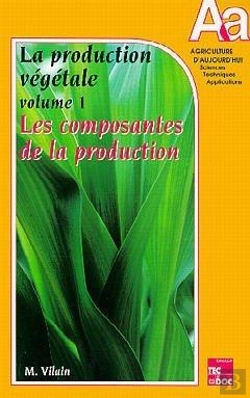 Bertrand.pt - La Production Vegetale. Volume 1. Les Composantes De La Production