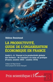 La Productivité, Guide De L'Organisation Économique En France : André L.-A. Vincent Et La Productivité Globale Des Facteurs : De L'Analyse À La Mise En Pratique (France, Années 1930 - Années 1970)