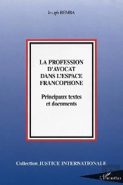 La Profession D'Avocat Dans L'Espace Francophone : Principaux Textes Et Documents