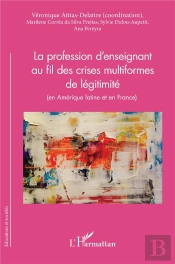 La Profession D'Enseignant Au Fil Des Crises Multiformes De Légitimité (En Amérique Latine Et En France)