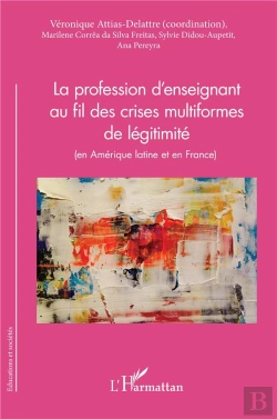 Bertrand.pt - La Profession D'Enseignant Au Fil Des Crises Multiformes De Légitimité (En Amérique Latine Et En France)