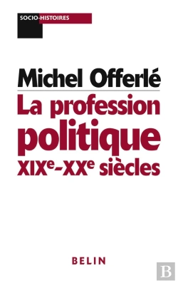 Bertrand.pt - La Profession Politique Xix-Xx Siecles