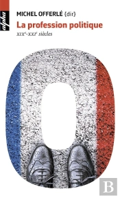 La Profession Politique ; Xixe-Xxie Siècle