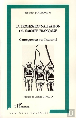Bertrand.pt - La Professionnalisation De L'Armée Française ; Conséquences Sur L'Autorité