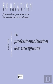 La Professionnalisation Des Enseignants ; Sens Et Enjeux D'Une Politique Institutionnelle