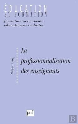 Bertrand.pt - La Professionnalisation Des Enseignants ; Sens Et Enjeux D'Une Politique Institutionnelle
