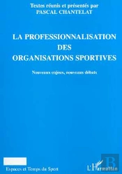 La Professionnalisation Des Organisations Sportives ; Nouveaux Enjeux ; Nouveaux Debats