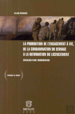 Bertrand.pt - La Prohibition De L'Engagement À Vie, De La Condamnation Du Servage À La Refondation Du Licenciement ; Généalogie D'Une Transmutation