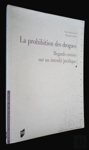 La Prohibition Des Drogues ; Regards Croises Sur Un Interdit Juridique