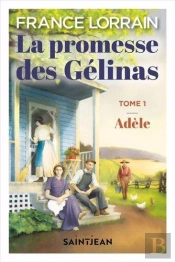 La Promesse Des Gélinas Tome 1 : Adèle