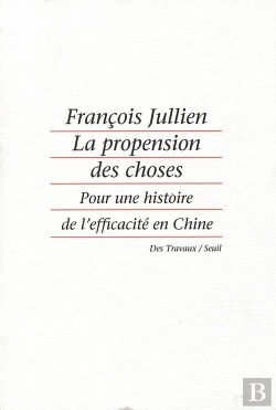 Bertrand.pt - La Propension Des Choses. Pour Une Histoire De L'Efficacite En Chine