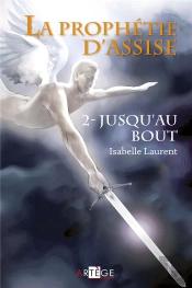 La Prophétie D'Assise Tome 2 ; Jusqu'Au Bout