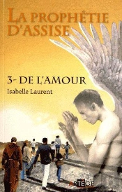 La Prophetie D'Assise Tome 3 ; De L'Amour