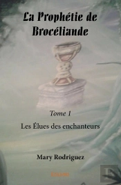 La Prophétie De Brocéliande - Tome 1 : Les Élues Des Enchanteurs