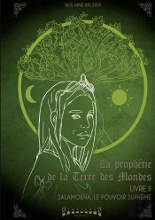 La Prophétie De La Terre Des Mondes Tome 2 ; Salamoena, Le Pouvoir Suprême