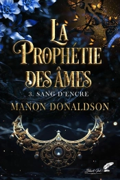 La Prophétie Des Âmes Tome 3 : Sang D'Encre