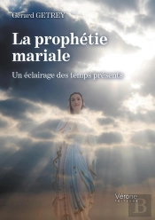 La Prophetie Mariale - Un Eclairage Des Temps Presents