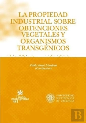 La Propiedad Industrial Sobre Obtenciones Vegetales Y Organismo Transgénicos