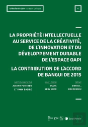 La Propriété Intellectuelle Au Service De La Créativité, De L'Innovation Et Du Développement De L'Espace Oapi ; La Contribution De L'Accord De Bangui De 2015