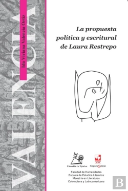 Bertrand.pt - La Propuesta Política Y Escritural De Laura Restrepo